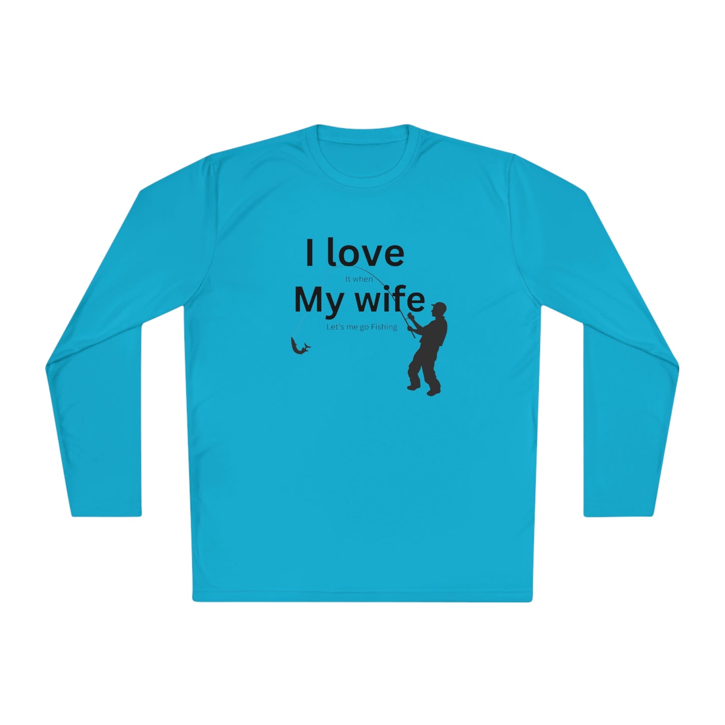 ‘I LOVE it when MY WIFE lets me go fishing’ Printed Front & Back.  Unisex Lightweight Long Sleeve Tee