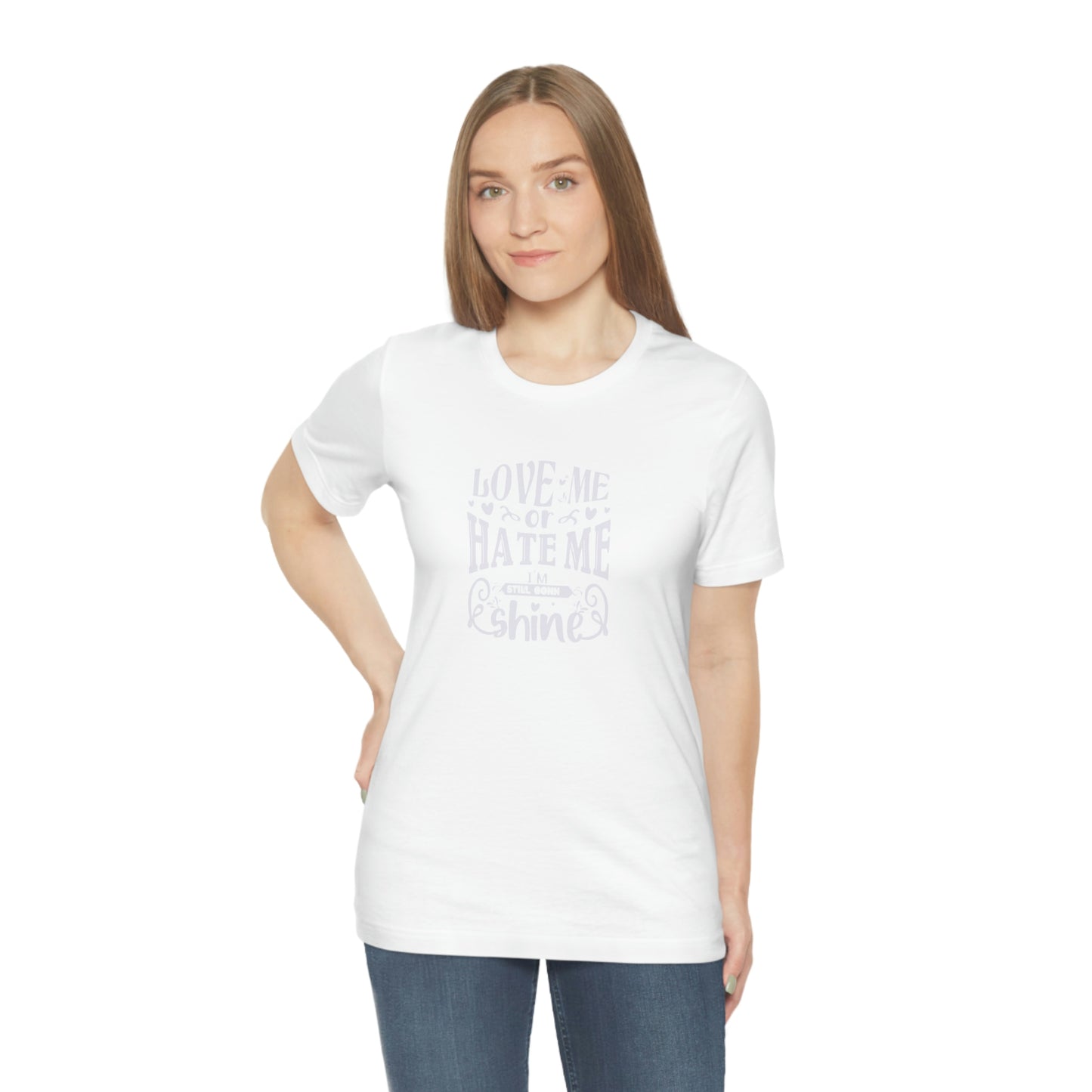 ‘Love me or hate me. I’m still gonna Shine’ Unisex Jersey Short Sleeve Tee