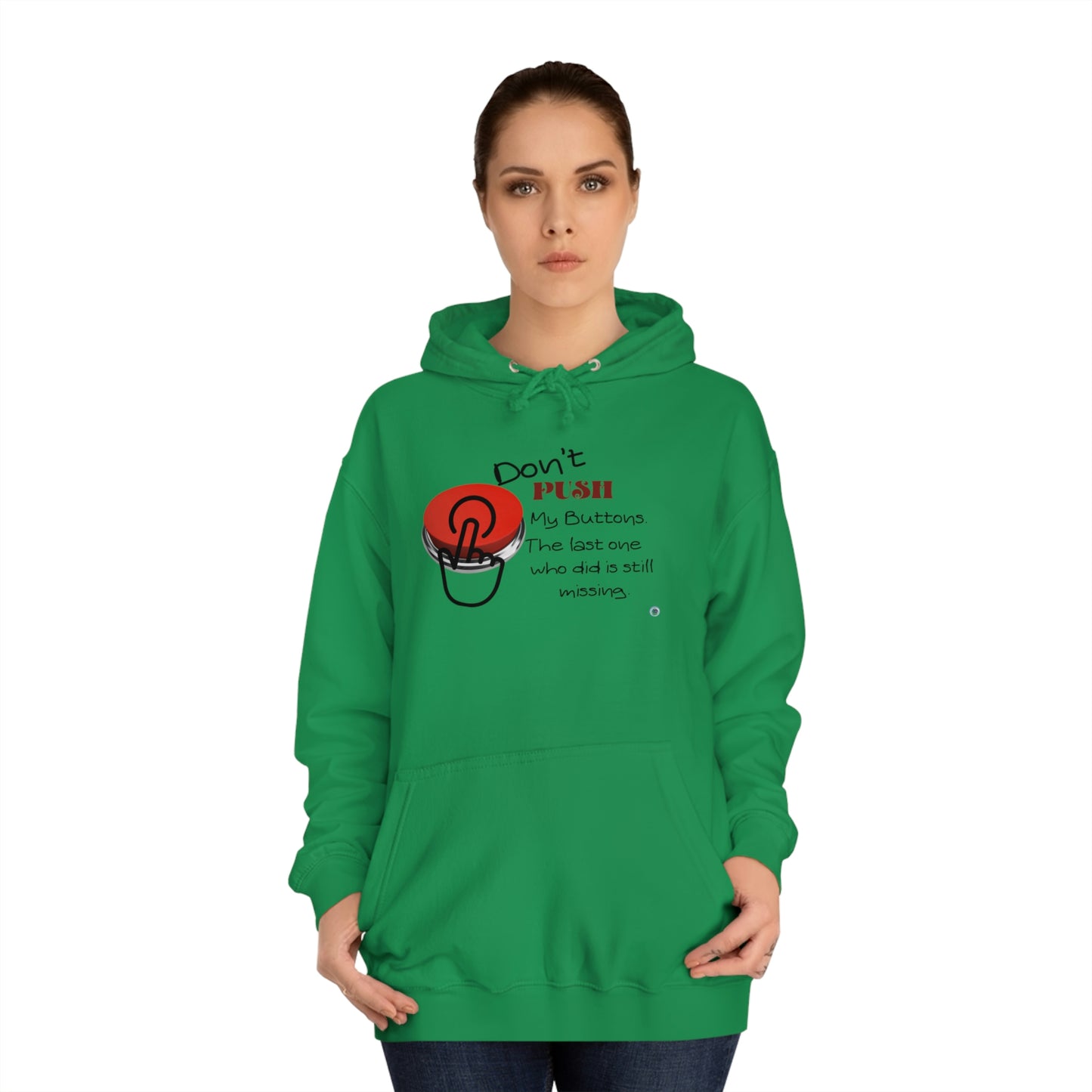 ‘Don’t PUSH my buttons. The last one who did is still missing’  Unisex College Hoodie