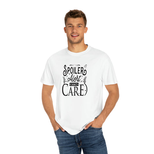 ‘Spoiler Alert. I don’t care’ Printed Front & Back Unisex Garment-Dyed T-shirt