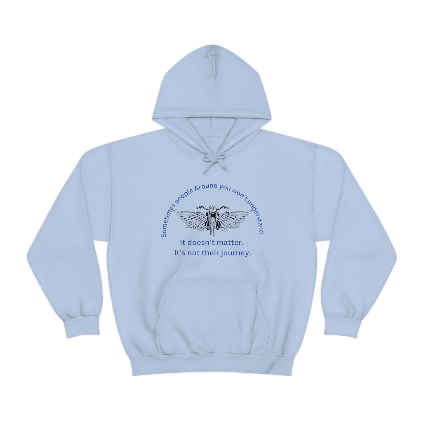 ‘Sometimes the people around you won’t understand. It doesn’t matter. It’s not their journey.’ Unisex Heavy Blend™ Hooded Sweatshirt