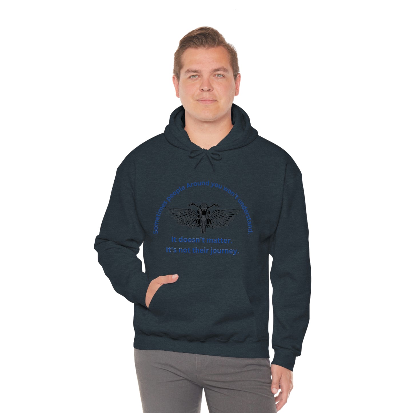 ‘Sometimes the people around you won’t understand. It doesn’t matter. It’s not their journey.’ Unisex Heavy Blend™ Hooded Sweatshirt