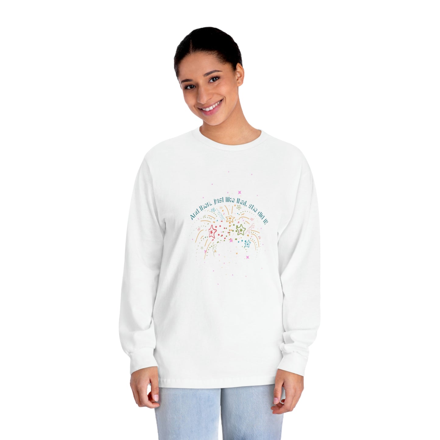‘And then, just like that, she did it! ‘  Printed Front & Back.  Unisex Classic Long Sleeve T-Shirt