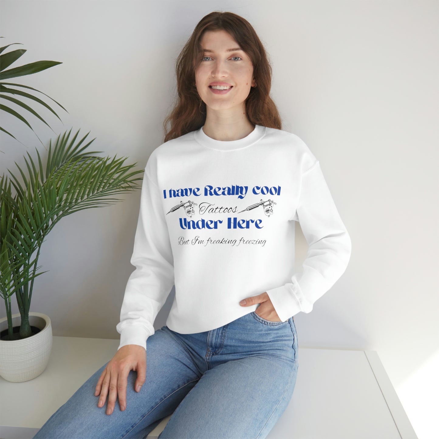 ‘I have really cool tatoos under here, but I’m freaking freezing’  Unisex Heavy Blend™ Crewneck Sweatshirt