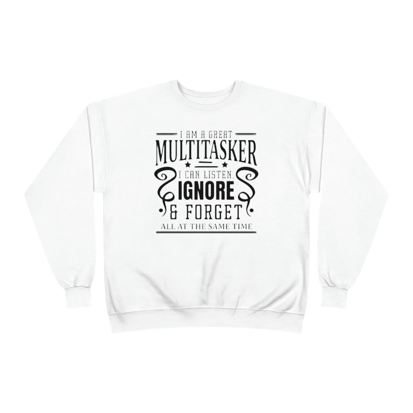 ‘I’m a multitasker. I can listen, ignore and forget all at the same time’   Unisex EcoSmart® Crewneck Sweatshirt