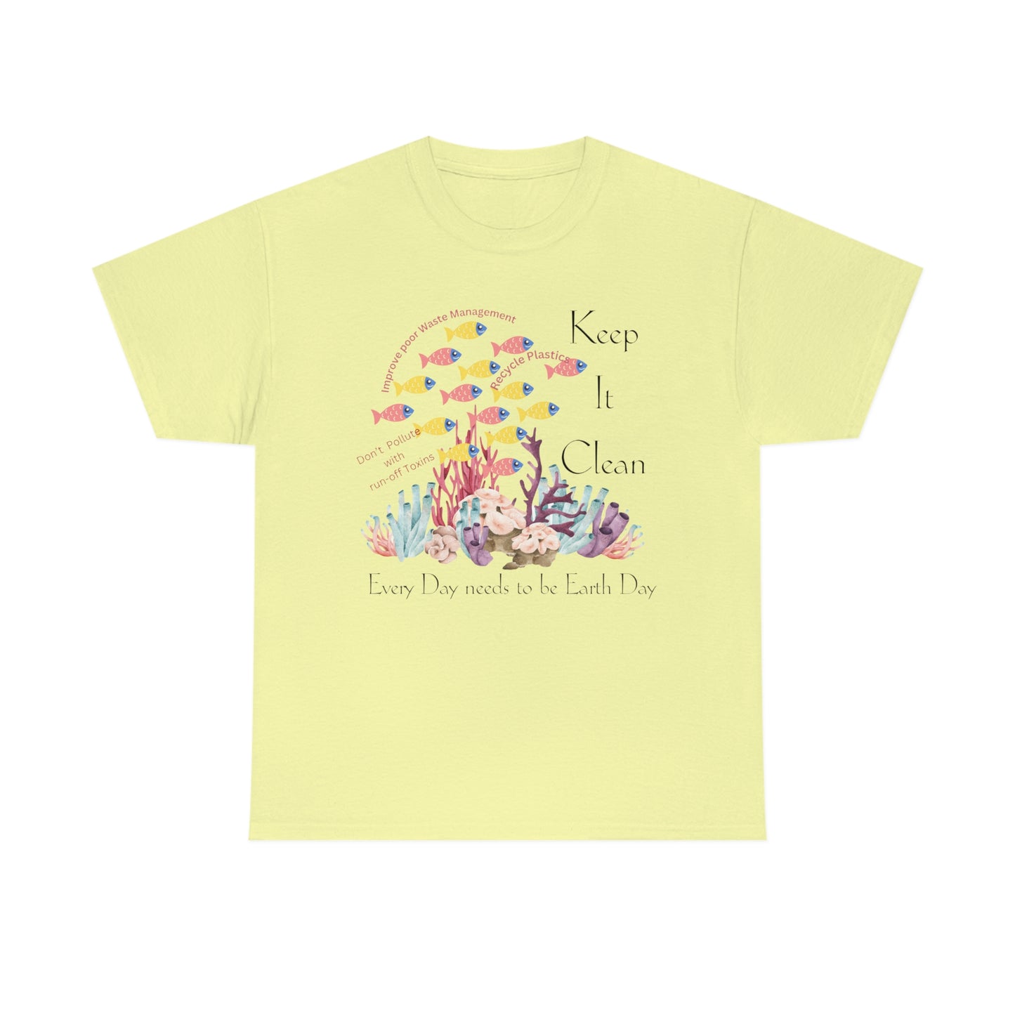 ‘Keep it Clean. Every day needs to be Earth Day’ Printed Front & Back. Unisex Heavy Cotton Tee
