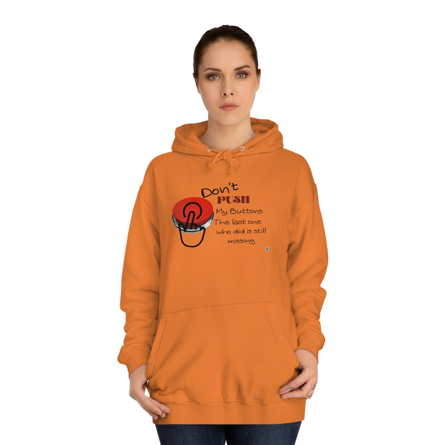 ‘Don’t PUSH my buttons. The last one who did is still missing’  Unisex College Hoodie