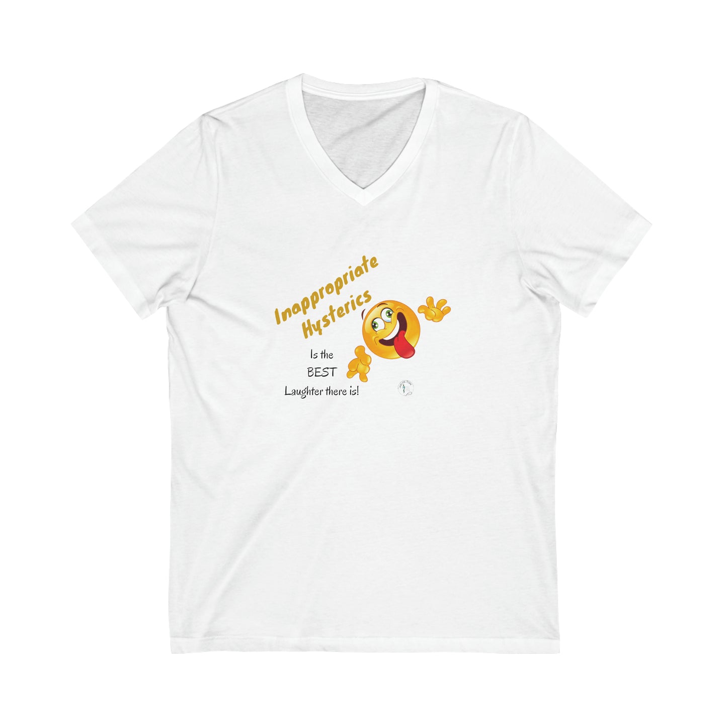 ‘Inappropriate hysterics is the BEST laughter there is!’ Unisex Jersey Short Sleeve V-Neck Tee