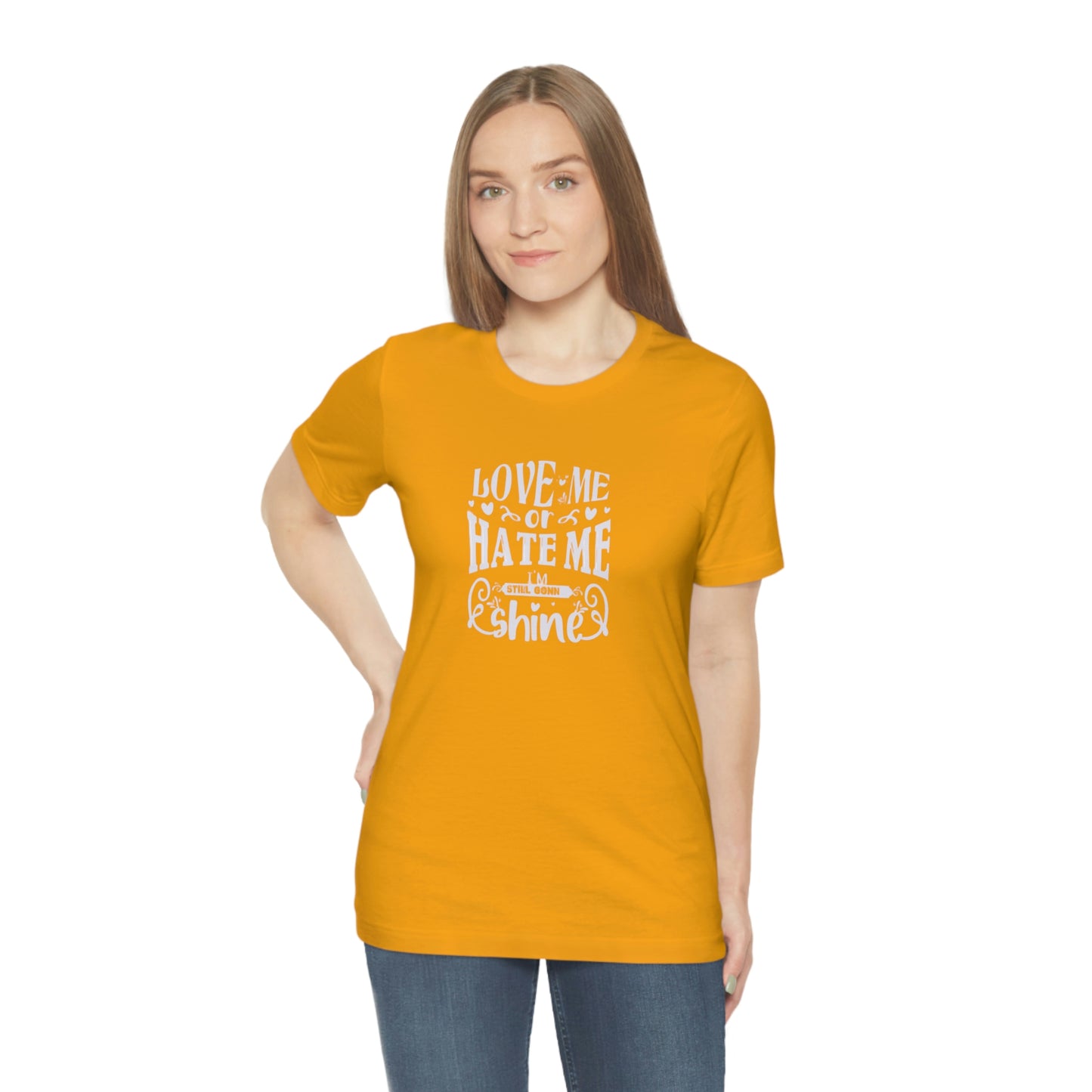 ‘Love me or hate me. I’m still gonna Shine’ Unisex Jersey Short Sleeve Tee