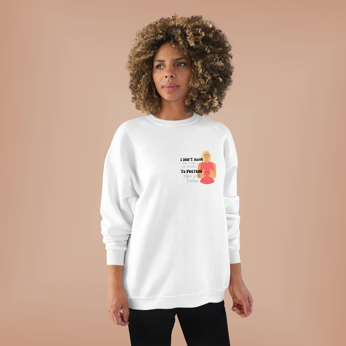 ‘I don’t have the Courage or Stamina to Pretend I like you Today’ Printed Front & Back.  Unisex EcoSmart® Crewneck Sweatshirt