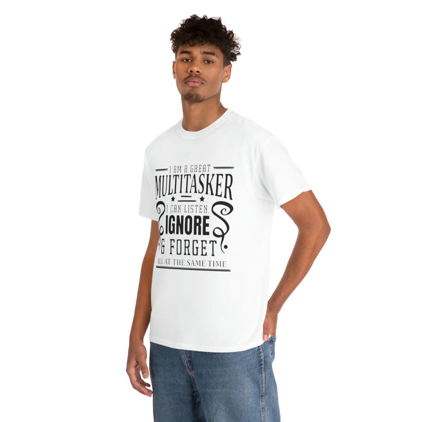 ‘I’m a multitasker. I can listen, ignore and forget all at the same time’  Unisex Heavy Cotton Tee