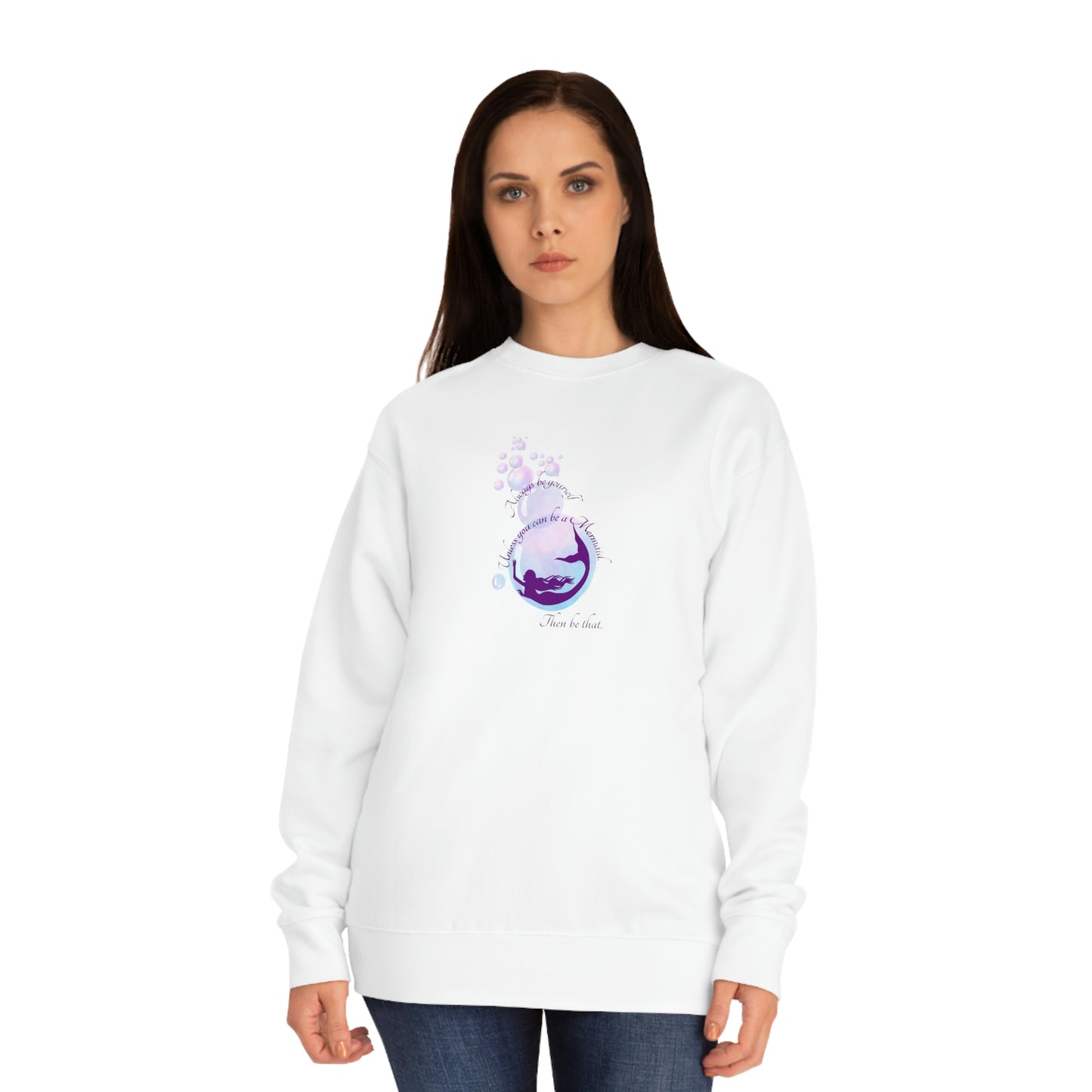 ‘Always be Yourself. Unless you can be a Mermaid. Then be that’ Unisex Crew Sweatshirt