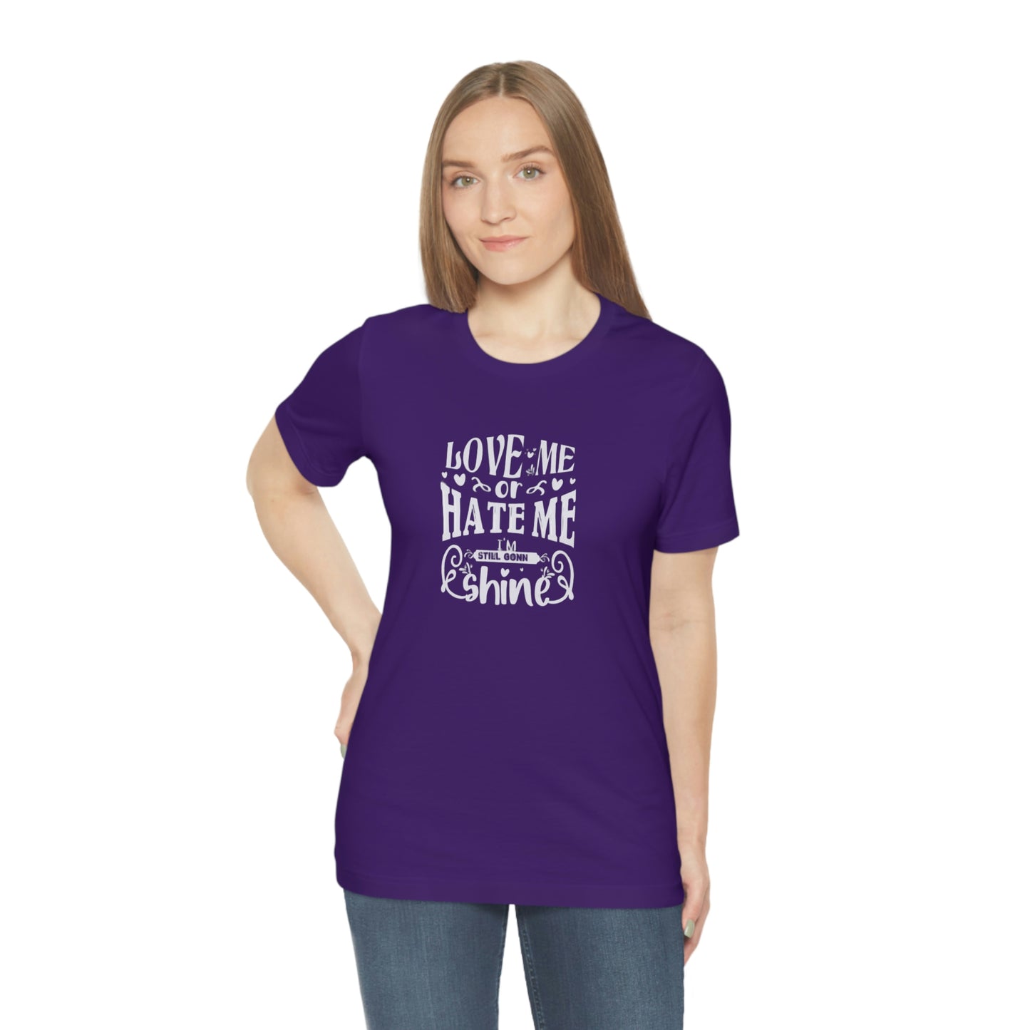 ‘Love me or hate me. I’m still gonna Shine’ Unisex Jersey Short Sleeve Tee