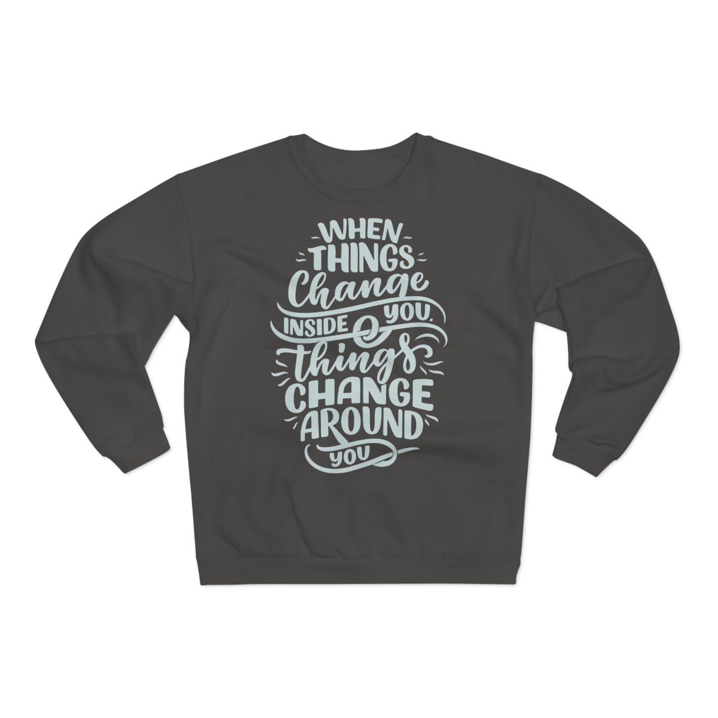 ‘When Things Change inside you, Things Change Around you’ Printed Front Unisex Crew Neck Sweatshirt