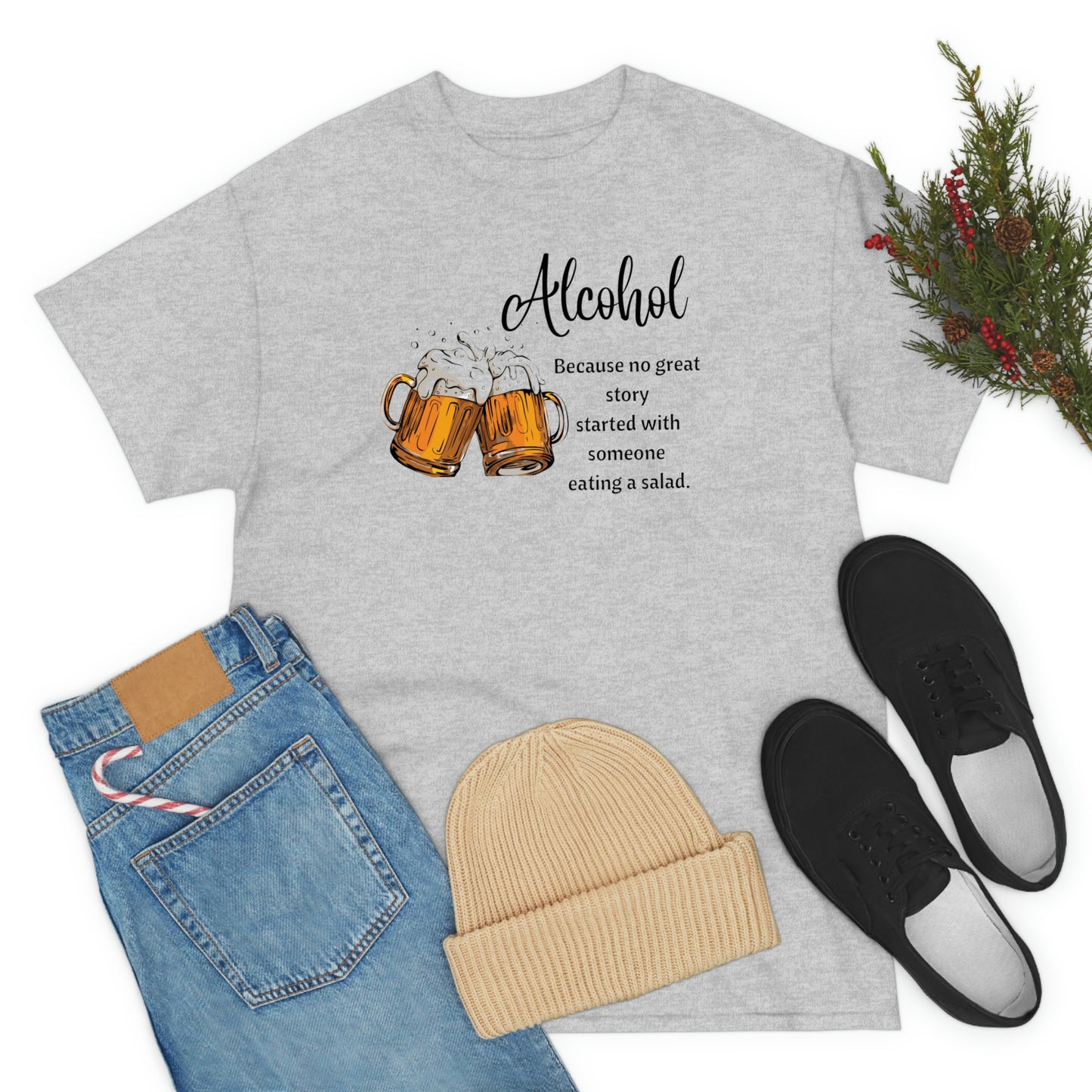 ‘Alcohol-Because no great story started with someone eating a salad’  Unisex Heavy Cotton Tee
