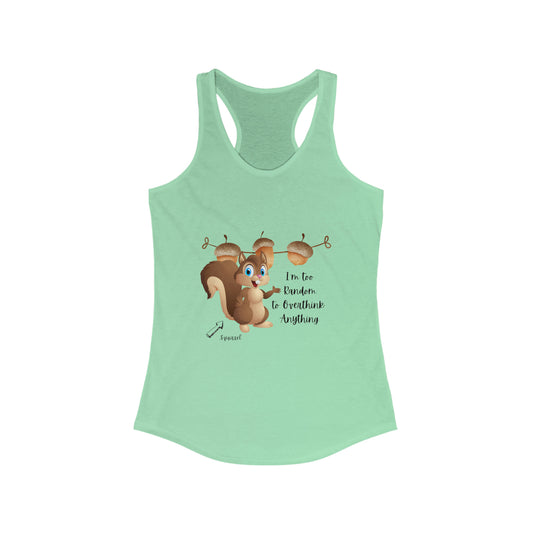 ‘I’m too random to overthink anything’  Women's Ideal Racerback Tank