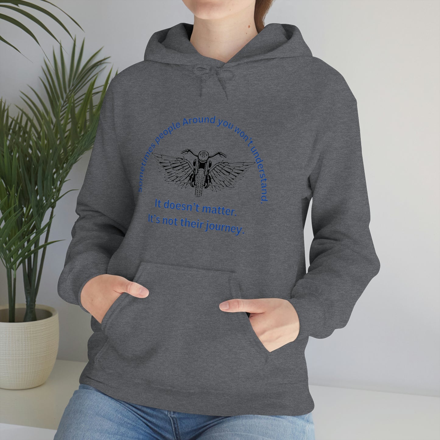 ‘Sometimes the people around you won’t understand. It doesn’t matter. It’s not their journey.’ Unisex Heavy Blend™ Hooded Sweatshirt