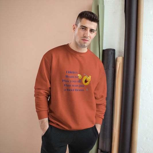 ‘I didn’t mean to piss you off. That was just a cool bonus’ Champion Sweatshirt