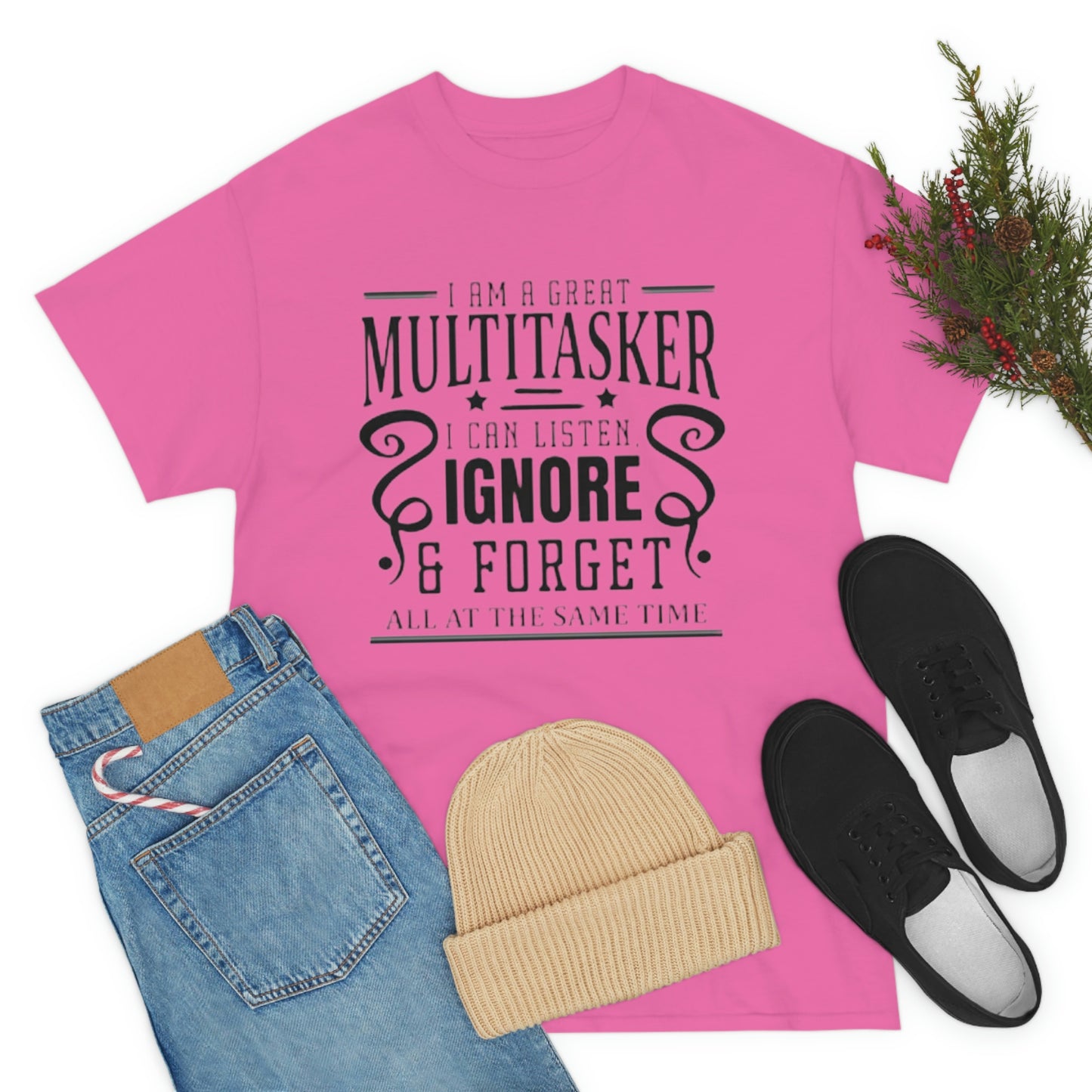 ‘I’m a multitasker. I can listen, ignore and forget all at the same time’  Unisex Heavy Cotton Tee