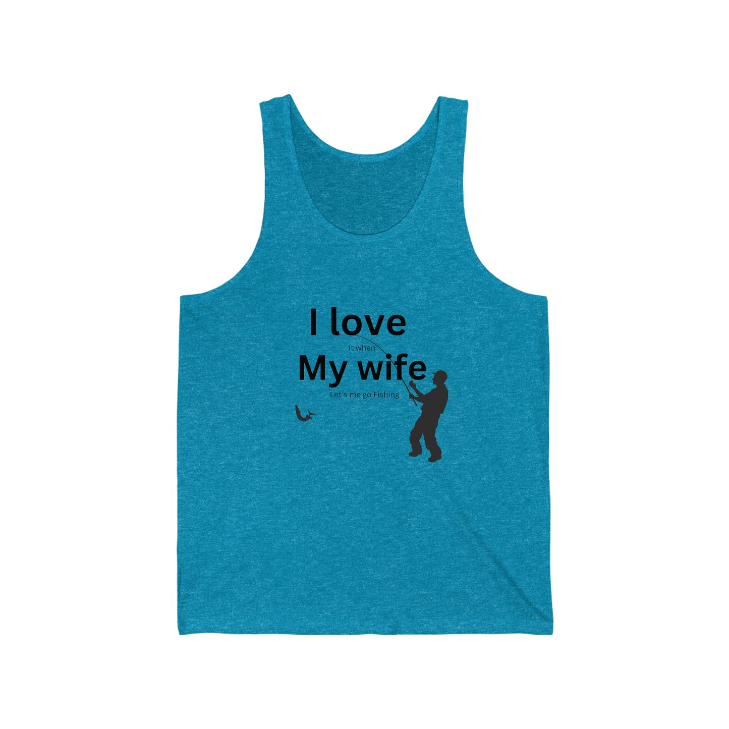 ‘I LOVE it when MY WIFE lets me go fishing’ Printed Front & Back.  Unisex Jersey Tank