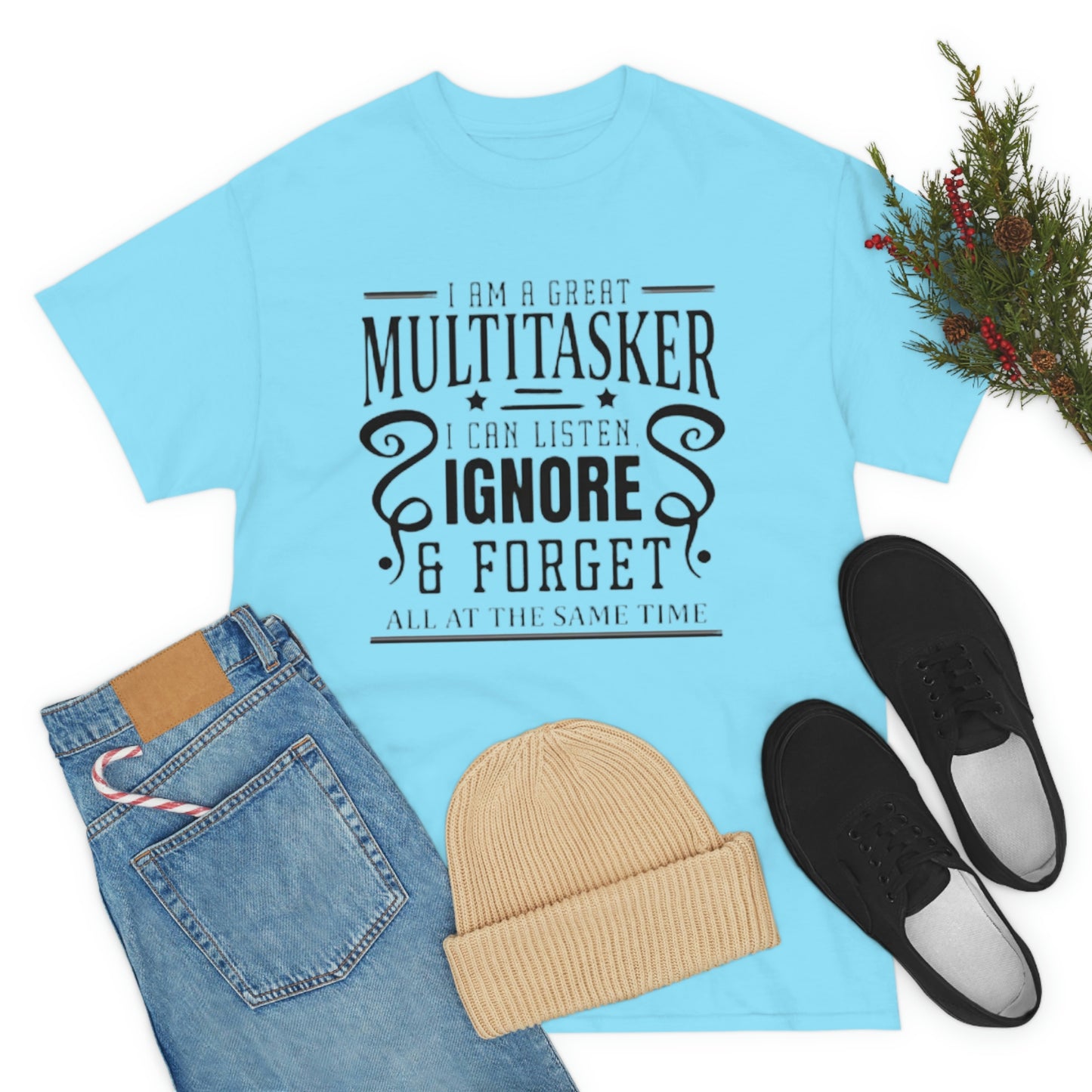 ‘I’m a multitasker. I can listen, ignore and forget all at the same time’  Unisex Heavy Cotton Tee