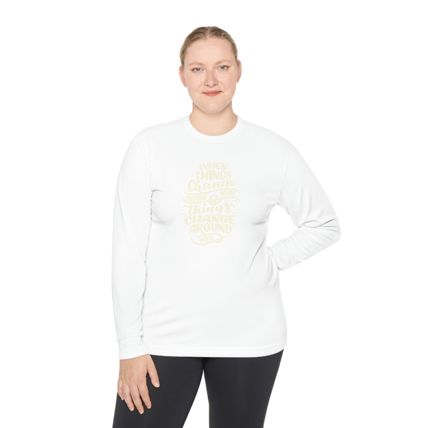 ‘When things change inside you, things change around you.’  Unisex Lightweight Long Sleeve Tee