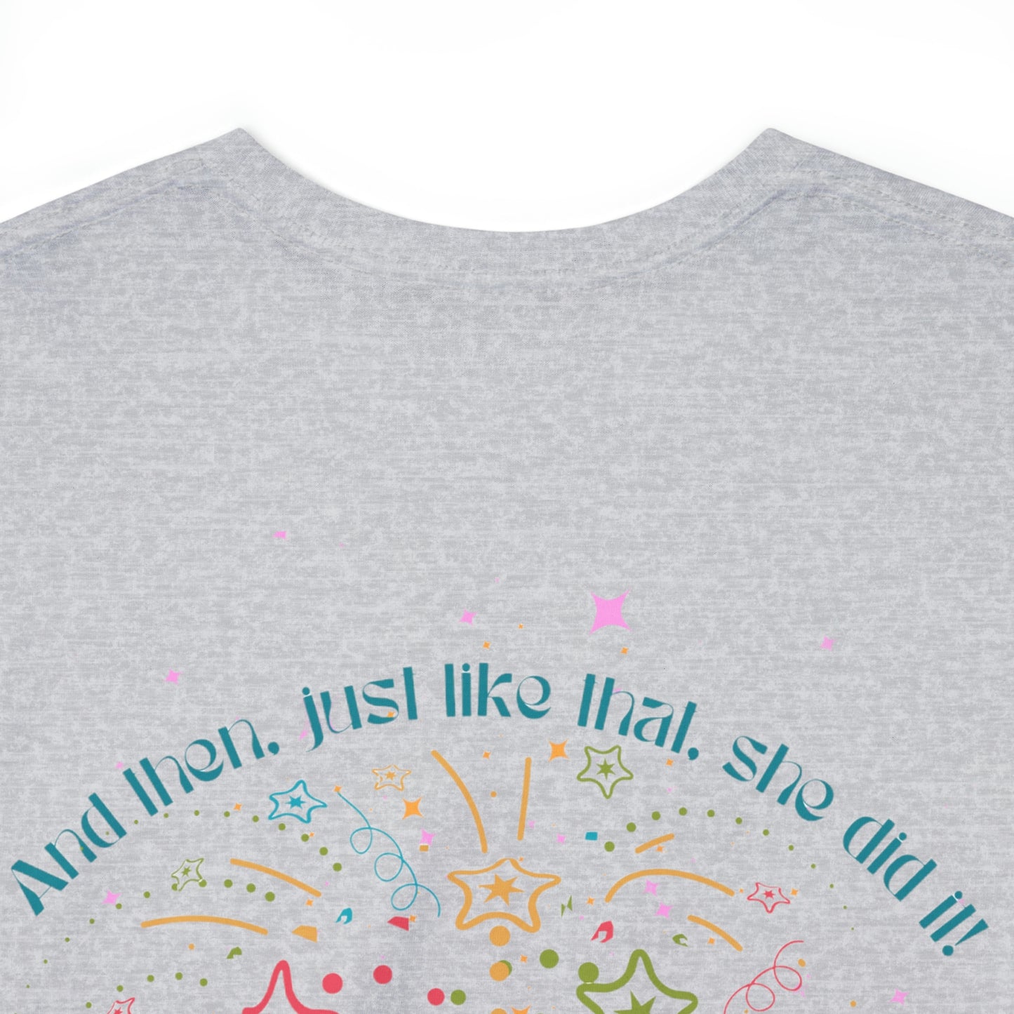 ‘And then, just like that, she did it!’ Printed Front & Back.  Heavy Cotton Tee