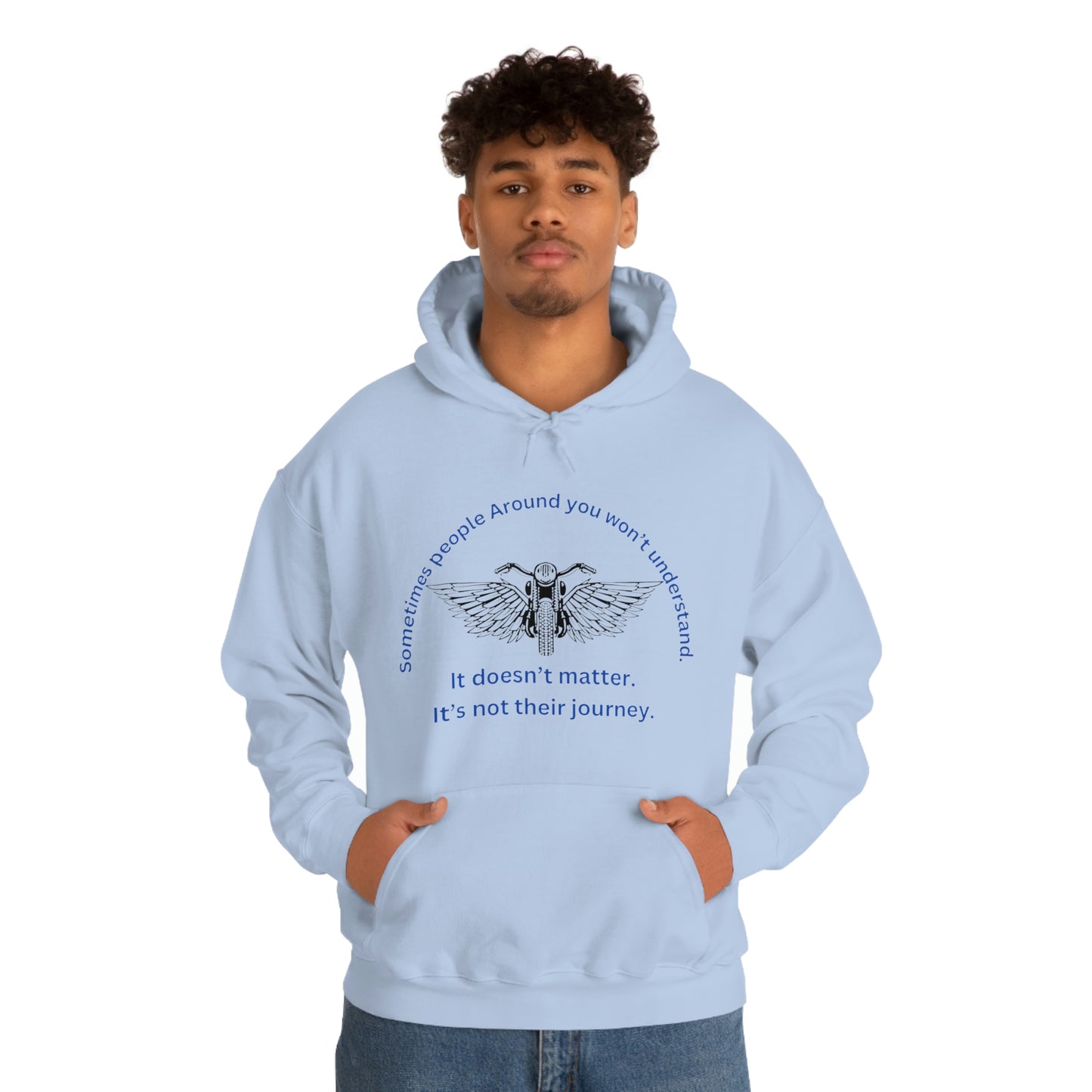 ‘Sometimes the people around you won’t understand. It doesn’t matter. It’s not their journey.’ Unisex Heavy Blend™ Hooded Sweatshirt