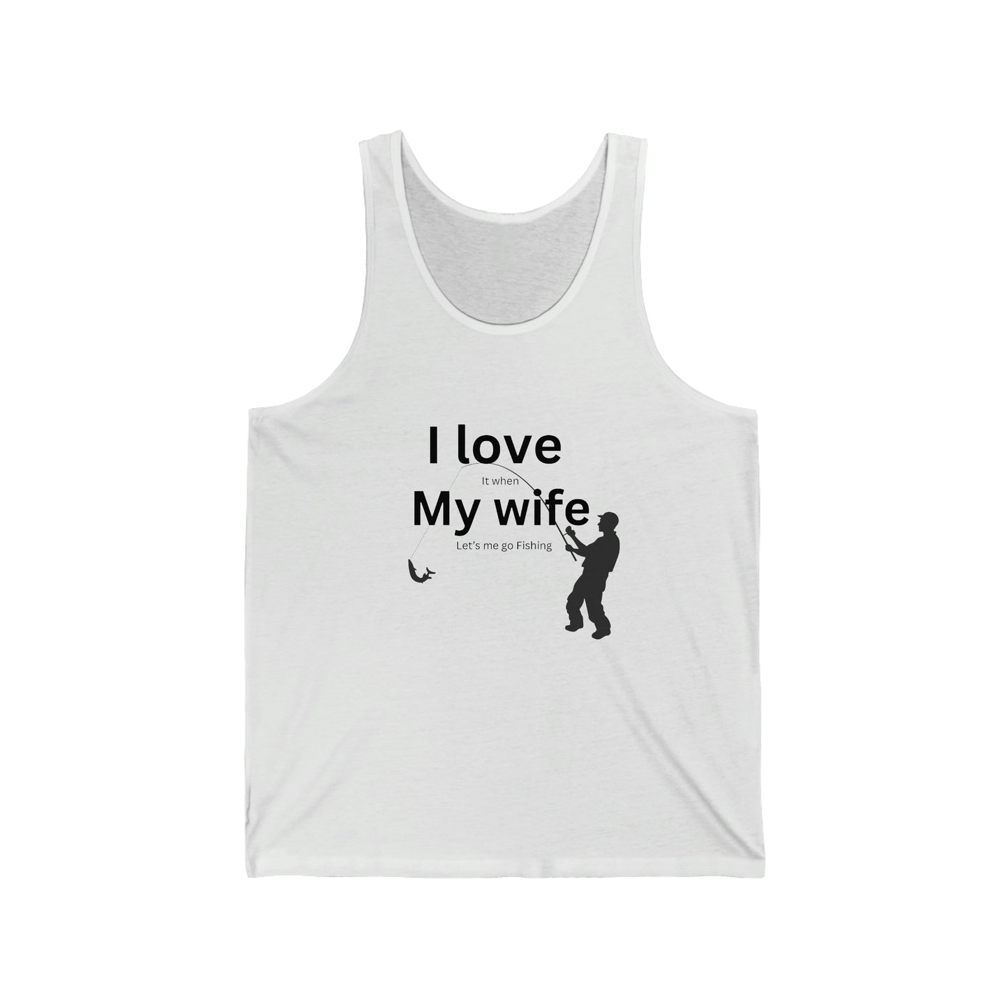 ‘I LOVE it when MY WIFE lets me go fishing’ Printed Front & Back.  Unisex Jersey Tank