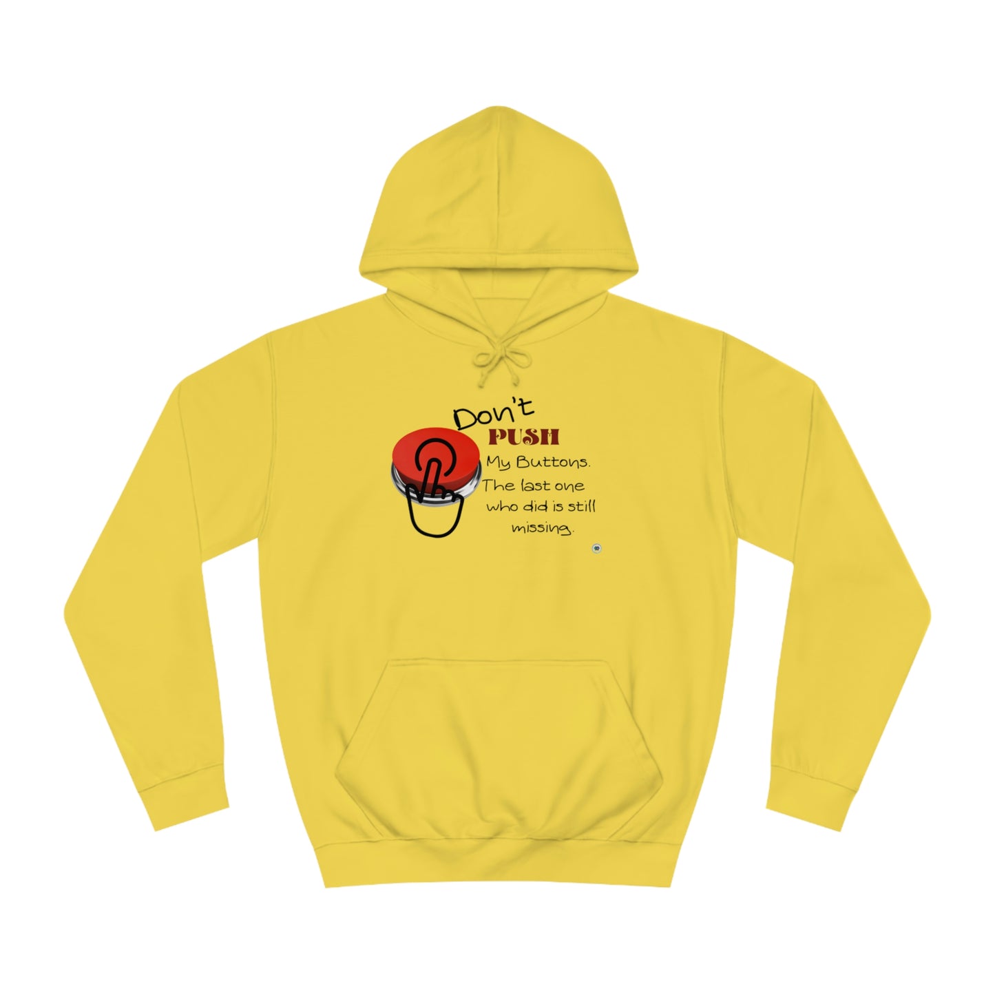 ‘Don’t PUSH my buttons. The last one who did is still missing’  Unisex College Hoodie