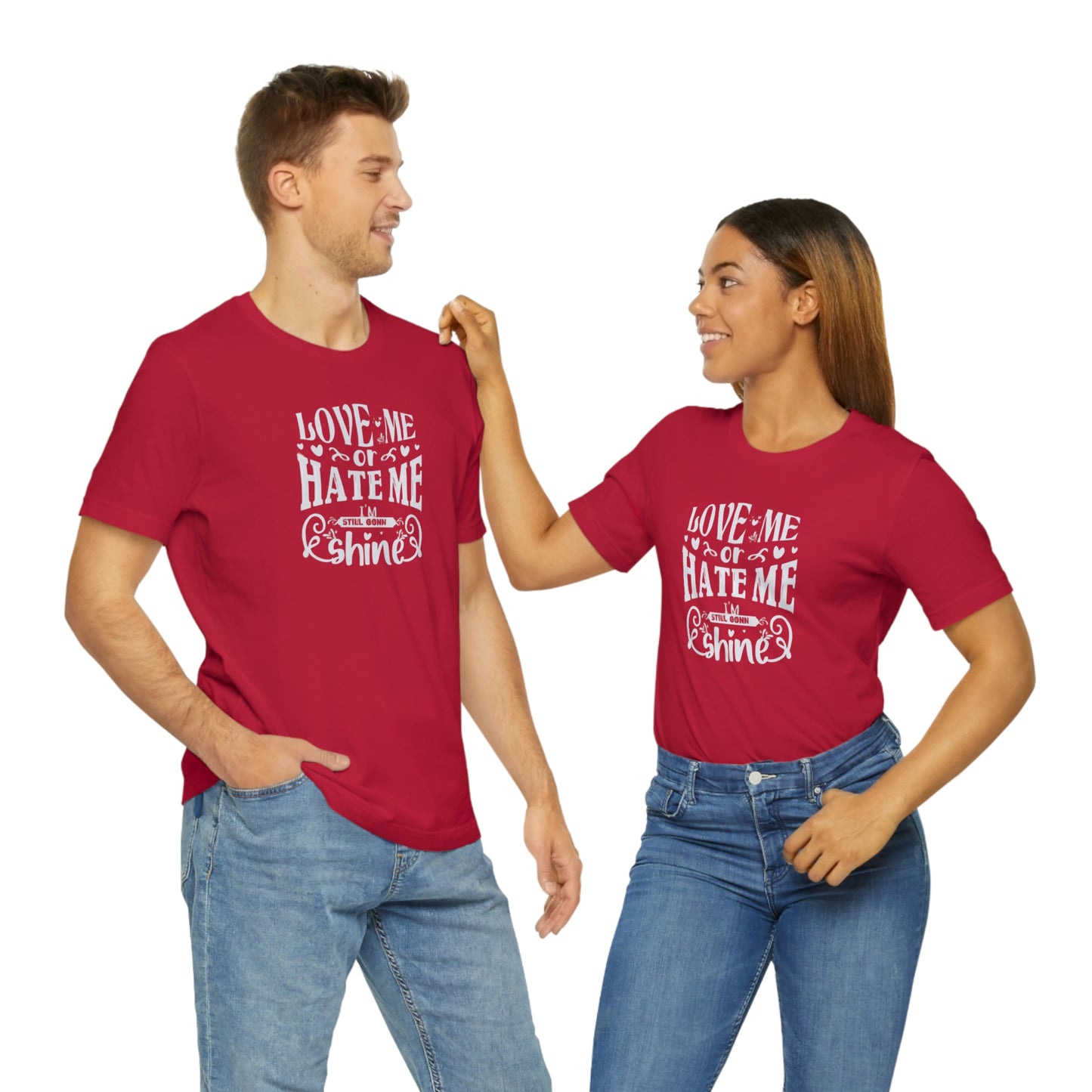 ‘Love me or hate me. I’m still gonna Shine’ Unisex Jersey Short Sleeve Tee