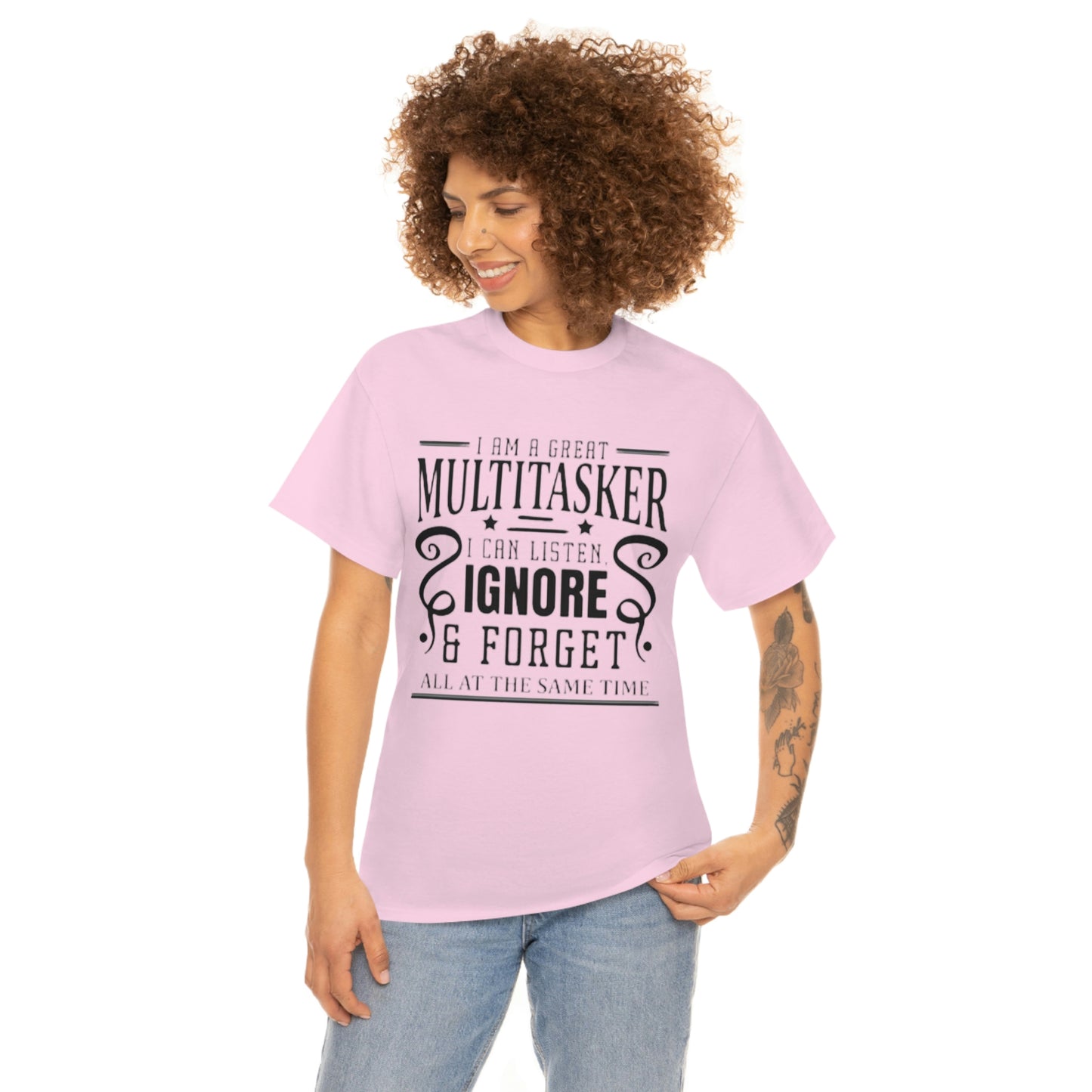 ‘I’m a multitasker. I can listen, ignore and forget all at the same time’  Unisex Heavy Cotton Tee