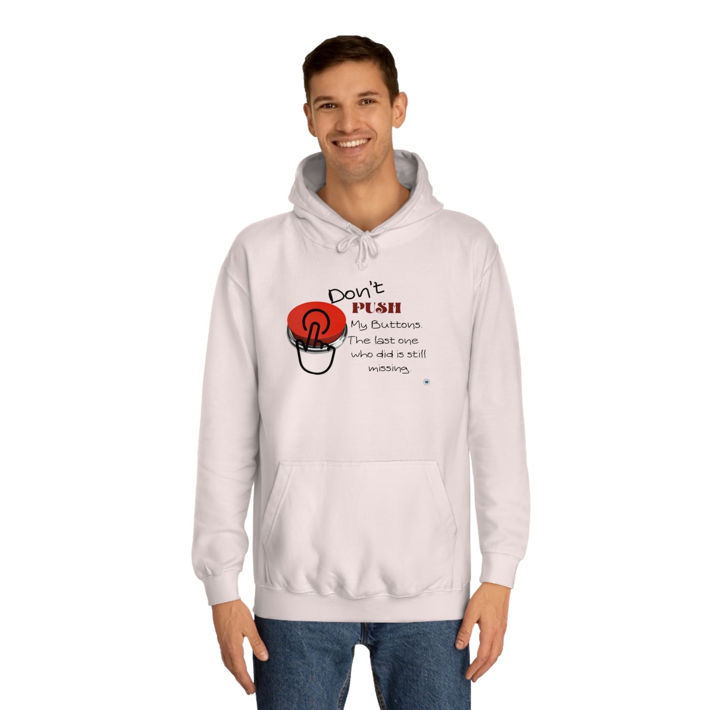 ‘Don’t PUSH my buttons. The last one who did is still missing’  Unisex College Hoodie