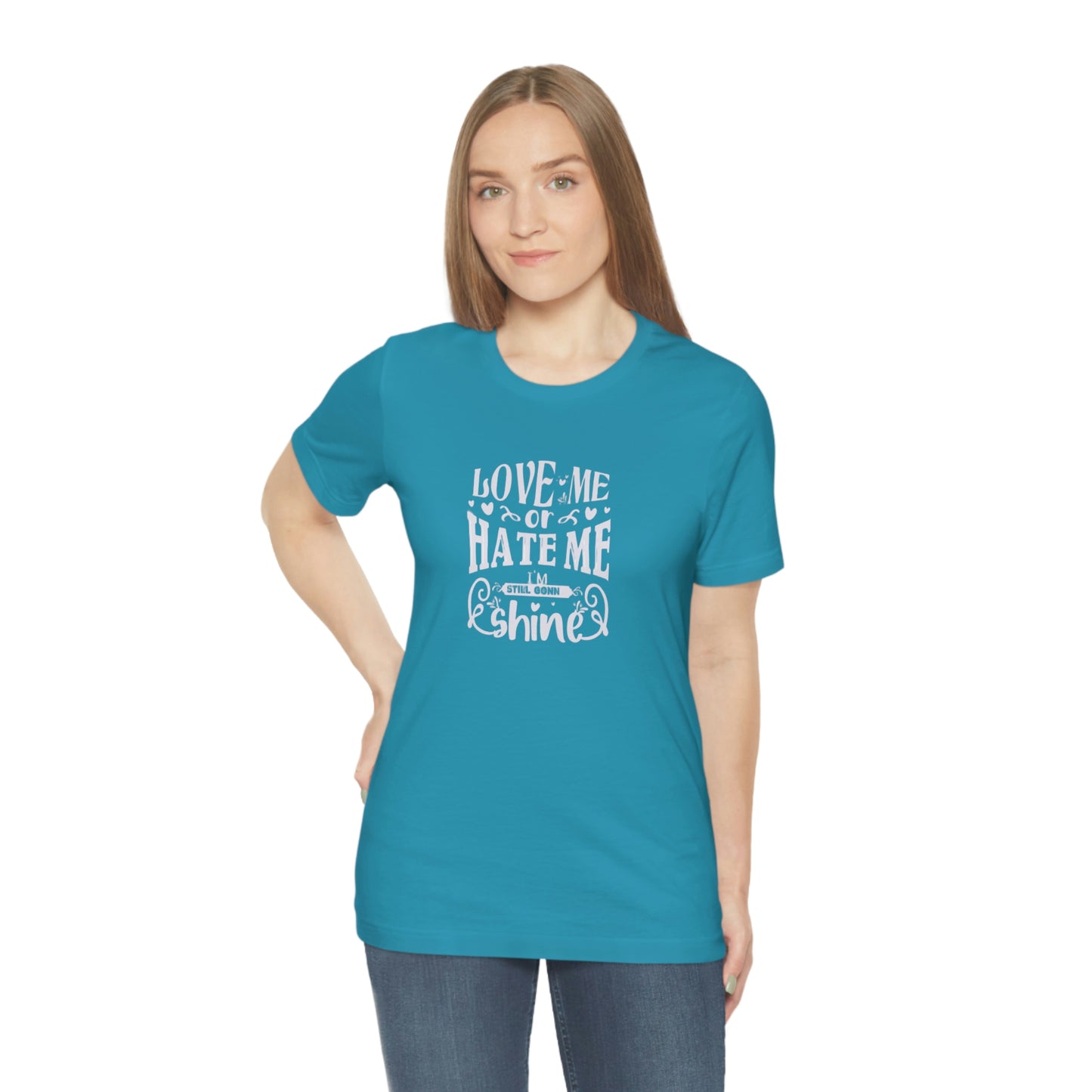 ‘Love me or hate me. I’m still gonna Shine’ Unisex Jersey Short Sleeve Tee