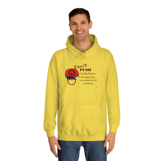 ‘Don’t PUSH my buttons. The last one who did is still missing’  Unisex College Hoodie