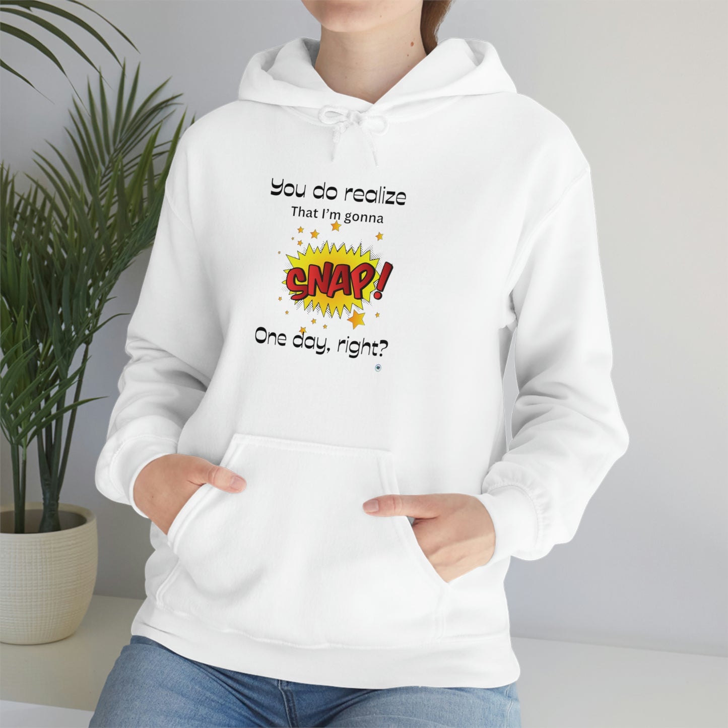 ‘You do realize that I’m gonna SNAP one day, right?’  Unisex Heavy Blend™ Hooded Sweatshirt