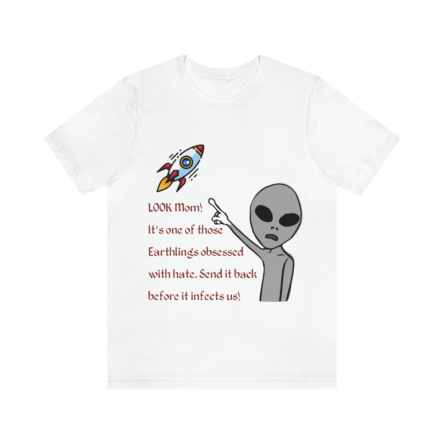 ‘LOOK Mom! It’s one of those Earthlings obsessed with hate. Send it back before it infects us!’ Unisex Jersey Short Sleeve Tee