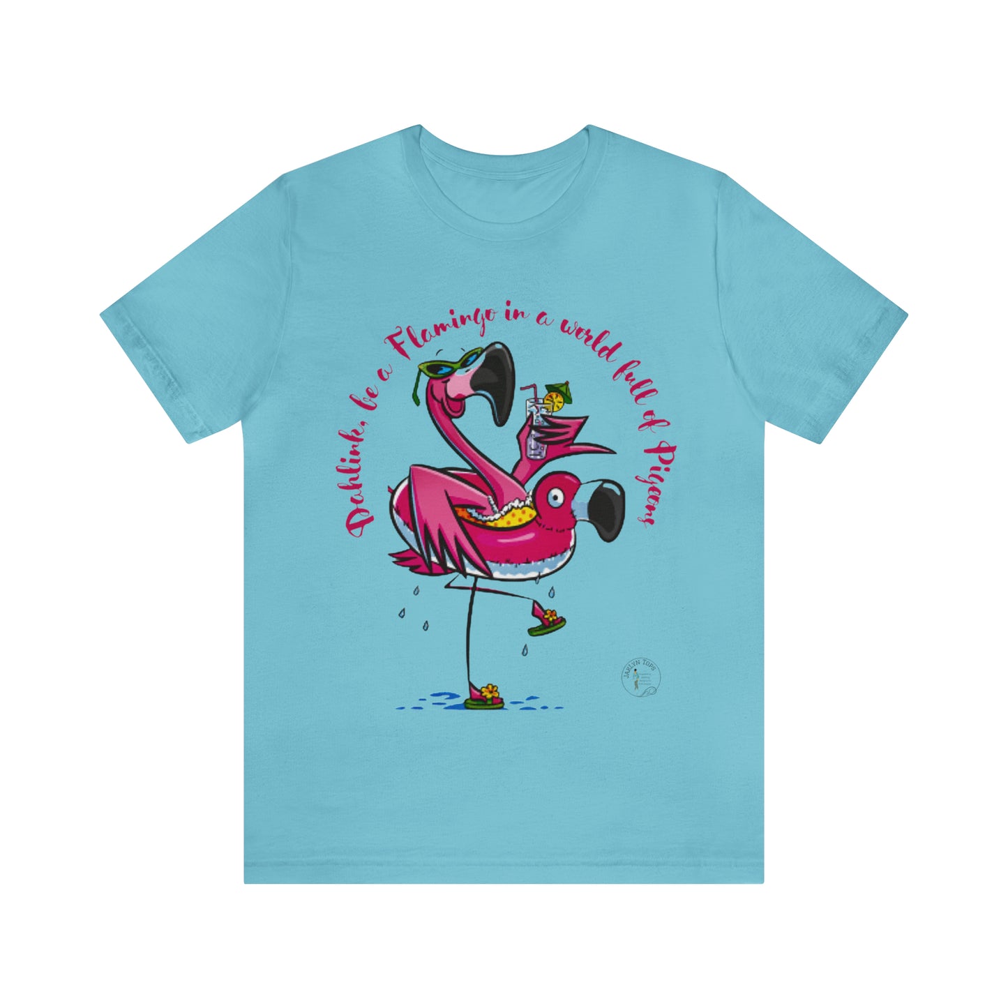 ‘Dahlink, Be A flamingo in a world of pigeons’  Unisex Jersey Short Sleeve Tee