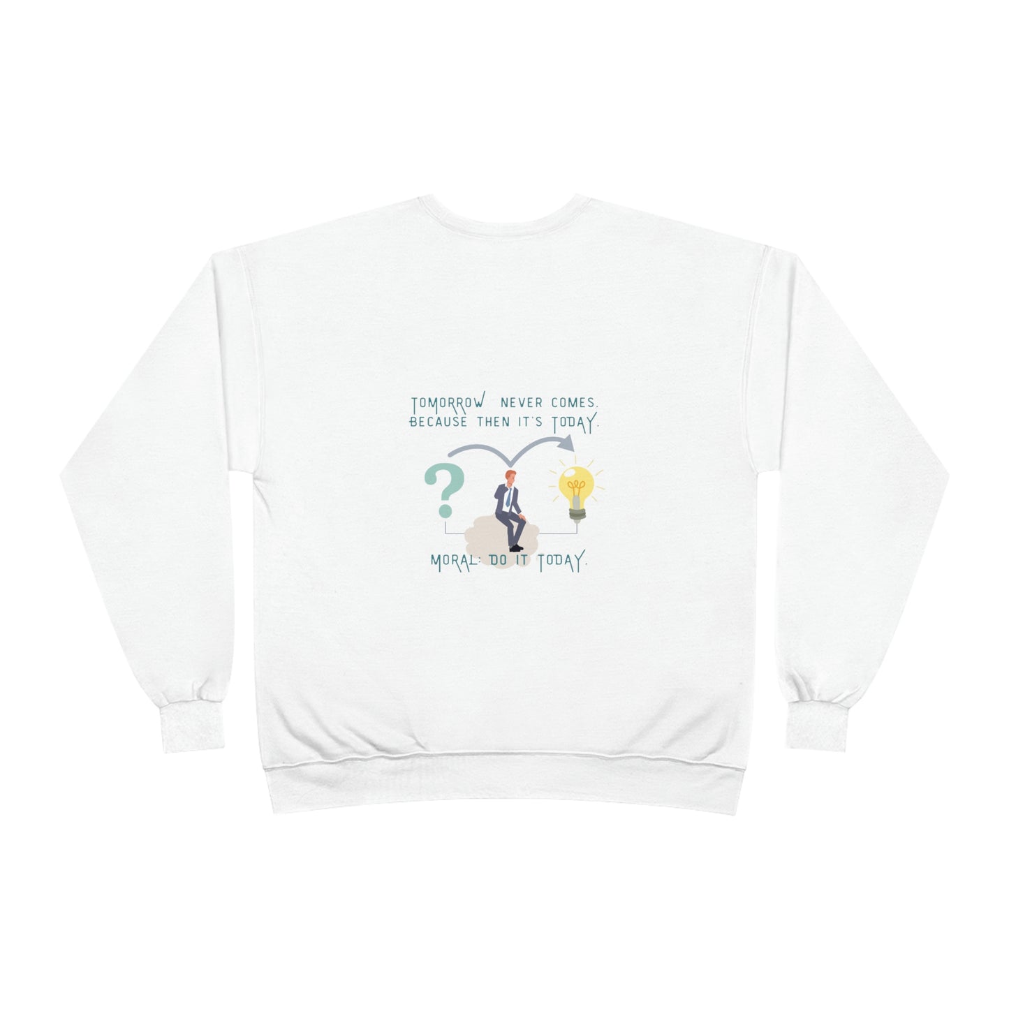 ‘Tomorrow never comes because then it’s today moral: Do it today!’ Printed Front & Back.  Unisex EcoSmart® Crewneck Sweatshirt