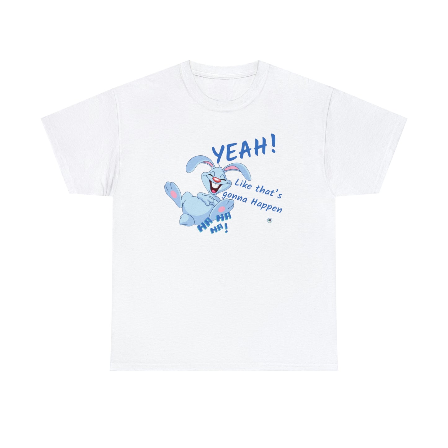 ‘Yeah! Like that’s gonna happen’ Unisex Heavy Cotton Tee