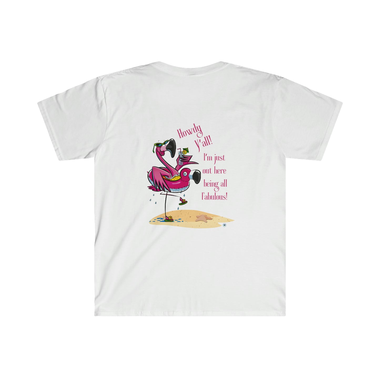 ‘Howdy Y’all! I’m just out here being all fabulous!’ Printed Front & Back Unisex Softstyle T-Shirt