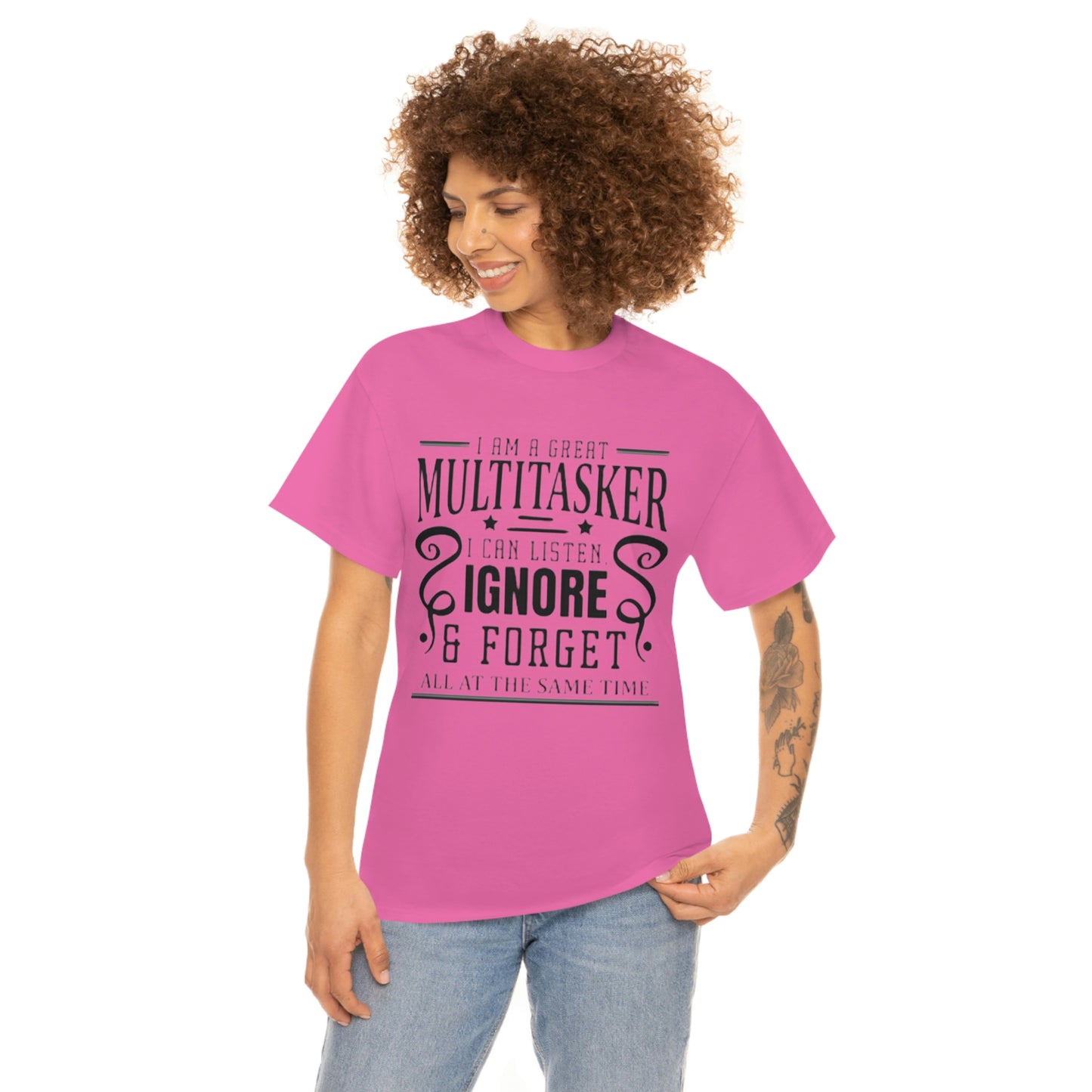 ‘I’m a multitasker. I can listen, ignore and forget all at the same time’  Unisex Heavy Cotton Tee