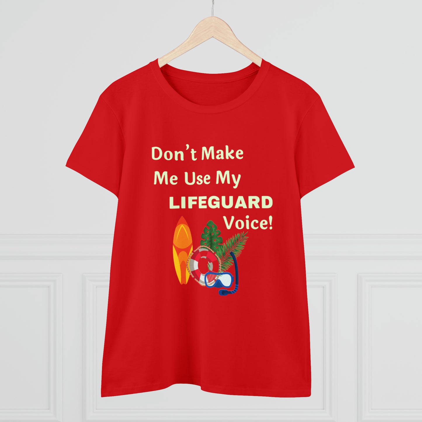 ‘Don’t make me use my lifeguard voice!’ Printed front & Back. Women's Midweight Cotton Tee