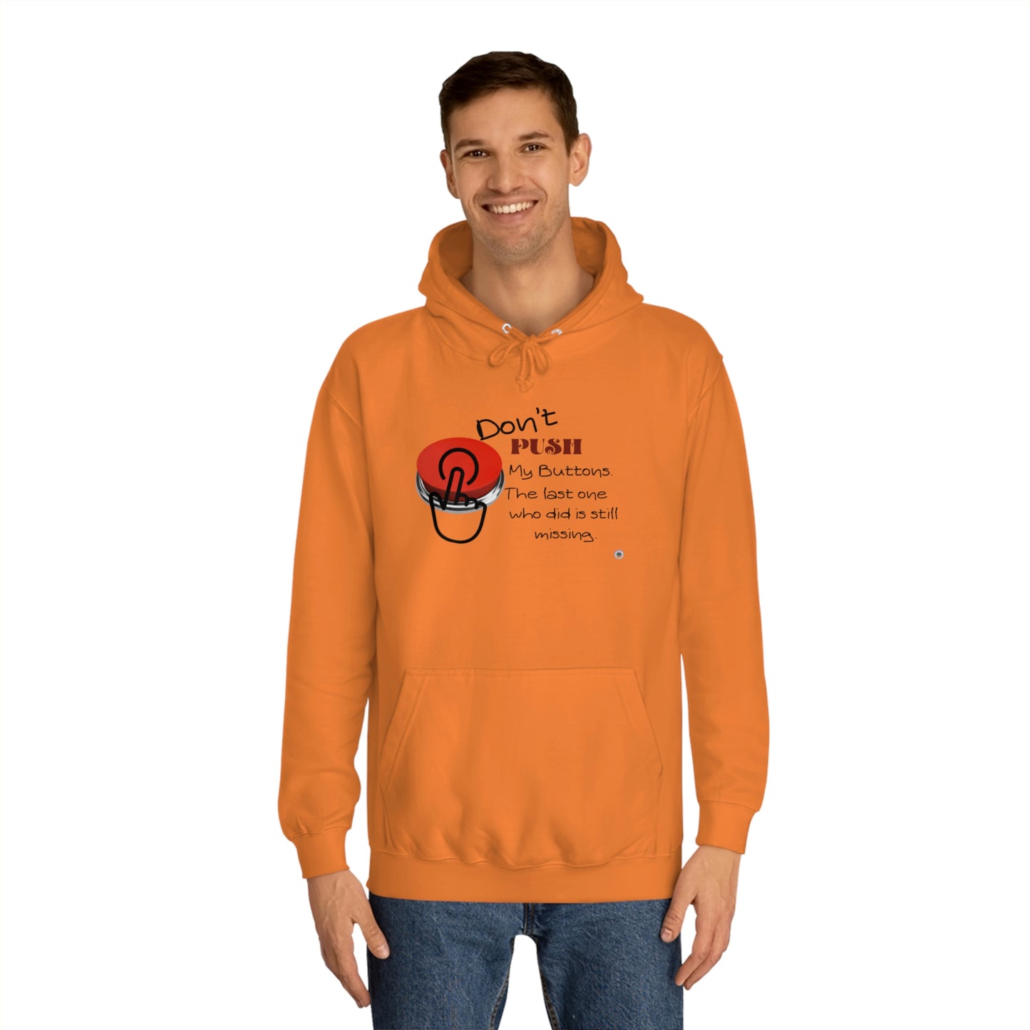 ‘Don’t PUSH my buttons. The last one who did is still missing’  Unisex College Hoodie