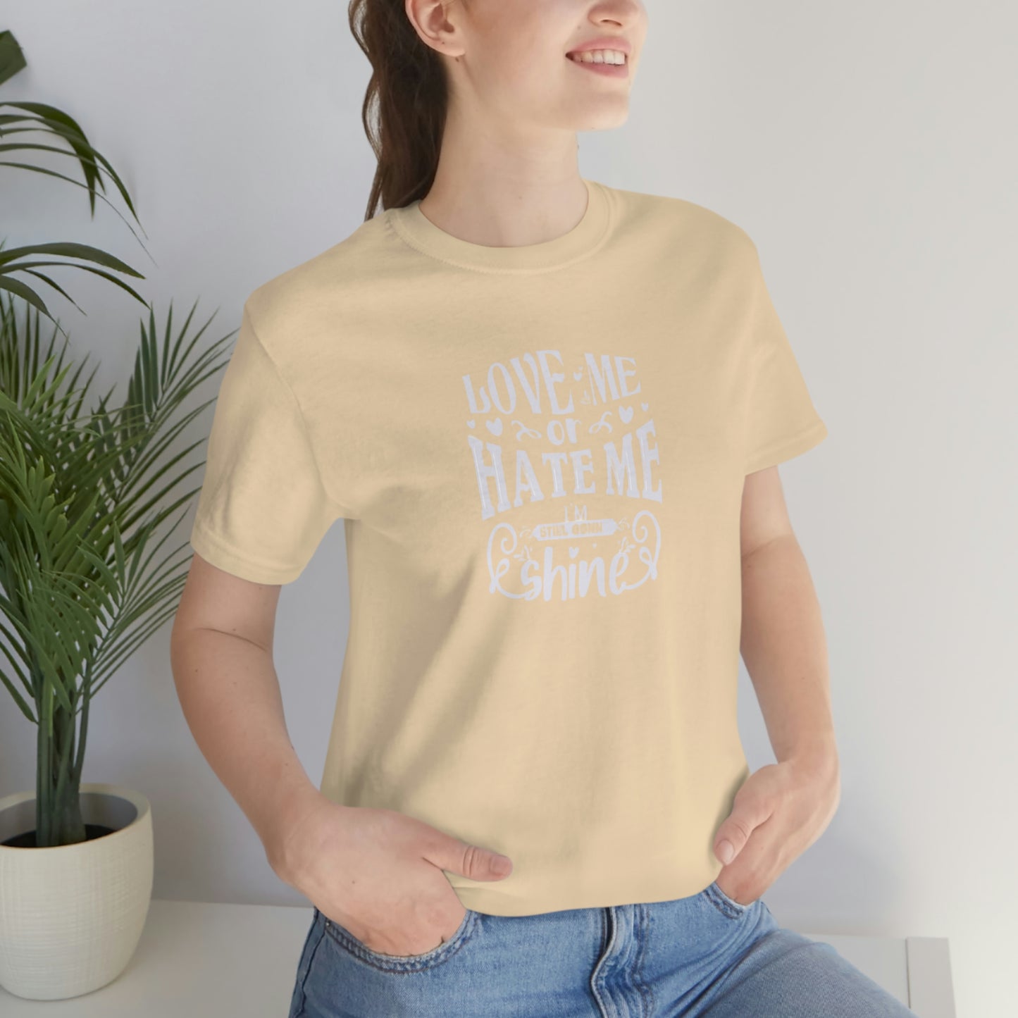 ‘Love me or hate me. I’m still gonna Shine’ Unisex Jersey Short Sleeve Tee