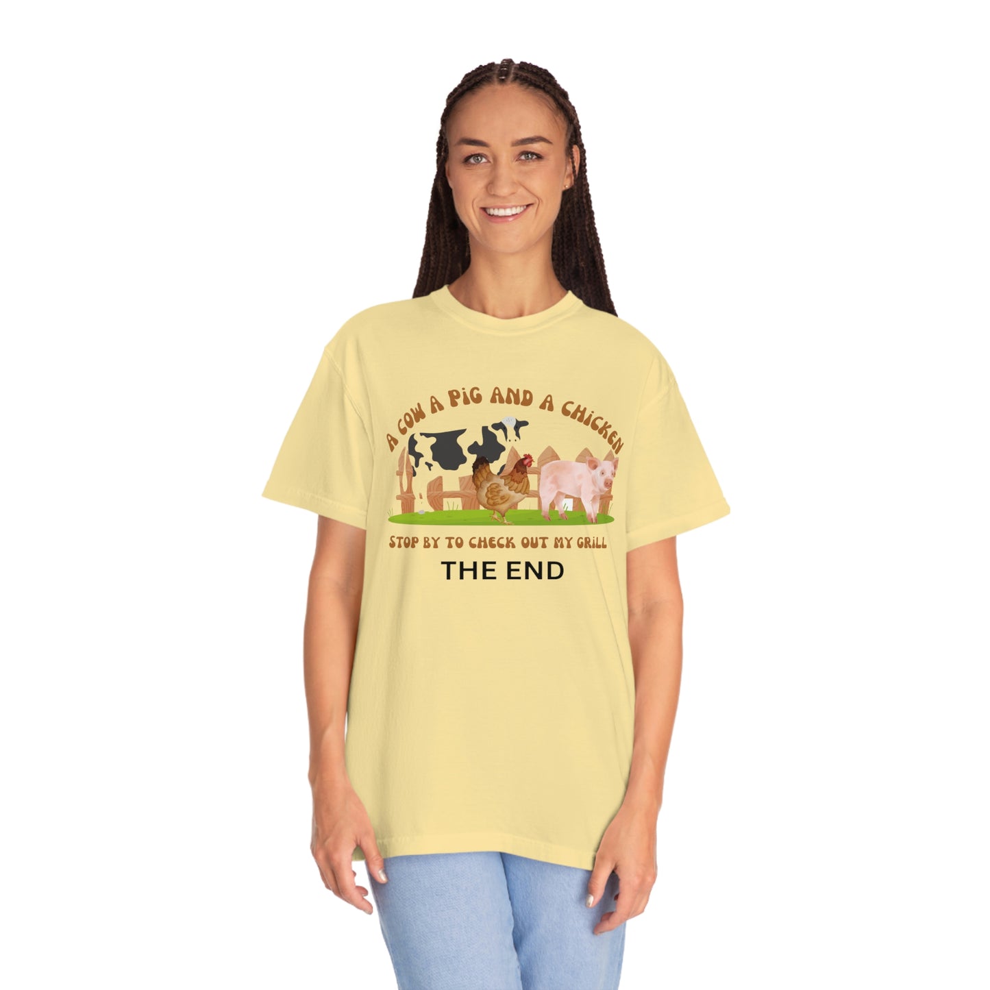 ‘A cow a pig and a chicken Stop by to check out my grill. THE END’. Printed Front & Back. Unisex Garment-Dyed T-shirt