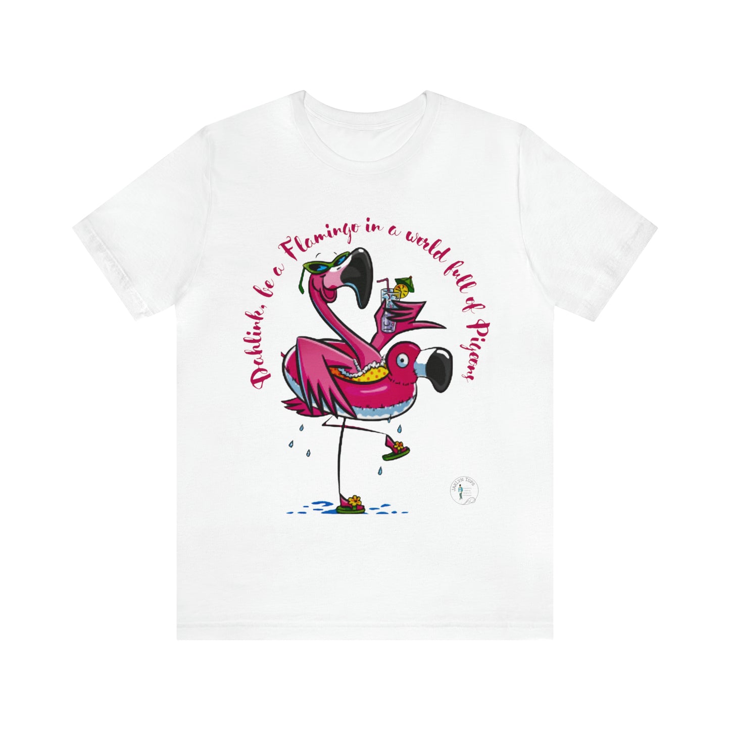 ‘Dahlink, Be A flamingo in a world of pigeons’  Unisex Jersey Short Sleeve Tee