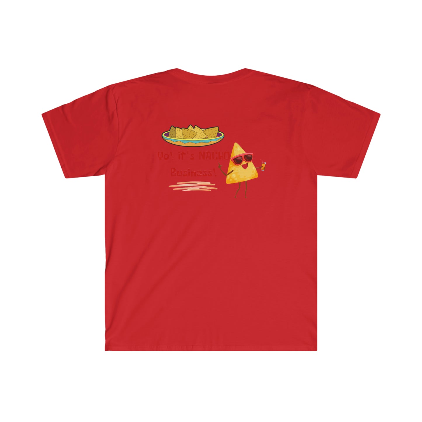 ‘Yo! It’s NACHO Business!’ Printed Front & Back. Unisex Softstyle T-Shirt