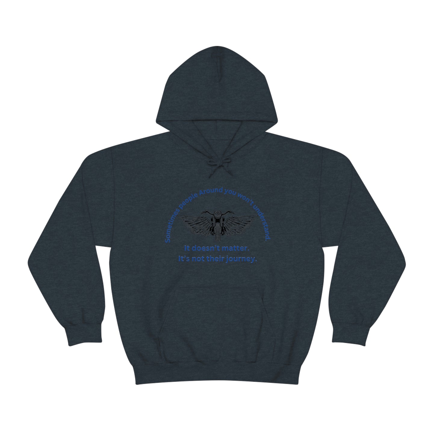 ‘Sometimes the people around you won’t understand. It doesn’t matter. It’s not their journey.’ Unisex Heavy Blend™ Hooded Sweatshirt