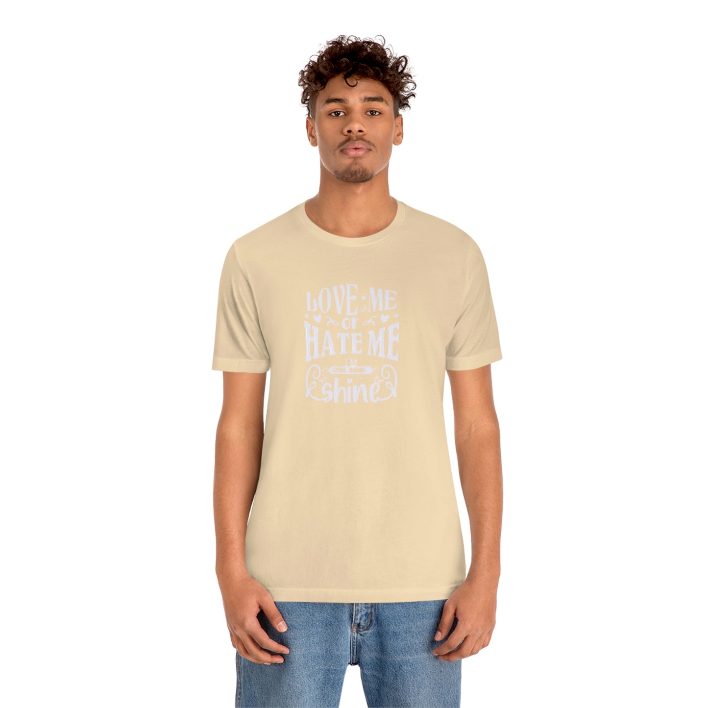 ‘Love me or hate me. I’m still gonna Shine’ Unisex Jersey Short Sleeve Tee